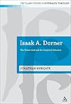 Isaak A. Dorner: The Triune God and the Gospel of Salvation (T&T Clark Studies in Systematic Theology)