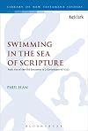 Swimming in the Sea of Scripture: Paul's Use of the Old Testament in 2 Corinthians 4:7-13:13 (The Library of New Testament Studies)