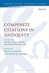Composite Citations in Antiquity: Volume One: Jewish, Graeco-Roman, and Early Christian Uses (The Library of New Testament Studies)