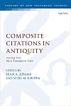 Composite Citations in Antiquity: Volume 2: New Testament Uses (The Library of New Testament Studies)
