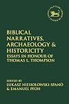 Biblical Narratives, Archaeology and Historicity: Essays In Honour of Thomas L. Thompson (The Library of Hebrew Bible/Old Testament Studies)