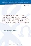 Reconstructing the Historical Background of Paulβs Rhetoric in the Letter to the Colossians (The Library of New Testament Studies)
