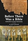 Before There Was a Bible: Authorities in Early Christianity