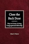 Close the Back Door: Ways to Create a Caring Congregational Fellowship (Speaking the Gospel Series)