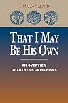 That I May Be His Own: An Overview of Luther's Catechisms