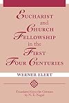 Eucharist and Church Fellowship in the First Four Centuries