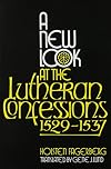 A New Look at the Lutheran Confessions (1529-1537)