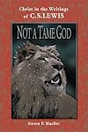 Not a Tame God: Christ in the Writings of C. S. Lewis