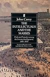 The Intellectuals and the Masses: Pride and Prejudice Among the Literary Intelligentsia, 1880-1939