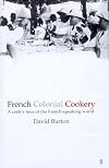 French Colonial Cookery: A Cooks Tour of the French Speaking World