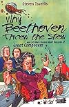 Why Beethoven Threw the Stew (And Lots More Stories about the Lives of Great Composers)