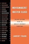 Moviemakers' Master Class: Private Lessons from the World's Foremost Directors