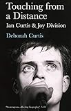 Touching From A Distance Ian Curtis And Joy Division