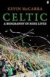 Celtic: A Biography in Nine Lives