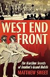 The West End Front: The Wartime Secrets of London's Grand Hotels