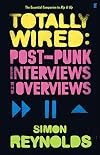 Totally Wired: Postpunk Interviews and Overviews