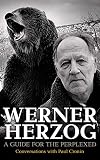 Werner Herzog: A Guide for the Perplexed: Conversations with Paul Cronin