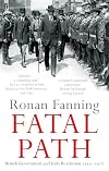 Fatal Path: British Government and Irish Revolution 1910-1922