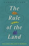 The Rule of the Land: Walking Ireland's Border