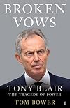 Broken Vows: Tony Blair The Tragedy of Power