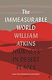 The Immeasurable World: Journeys in Desert Places
