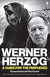 Werner Herzog A Guide For The Perplexed Conversations With Paul Cronin