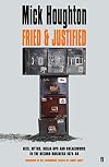 Fried & Justified: Hits, Myths, Break-Ups and Breakdowns in the Record Business 1978-98