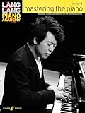 Lang Lang Piano Academy -- Mastering the Piano: Level 3 -- Technique, studies and repertoire for the developing pianist (Faber Edition: Lang Lang Piano Academy)