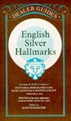 English Silver Hallmarks: Including the Marks of Origin on Scottish & Irish Silver Plate, Gold, Platinum & Sheffield Plate, From Circa 1554, With 500 of the More Important Makers Marks from 1697-1900