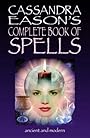 Cassandra Eason's Complete Book Of Spells: Ancient & Modern Spells For The Solitary Witch - Cassandra Eason