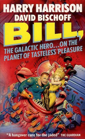 Cover of Bill, the Galactic Hero on the Planet of Tasteless Pleasure