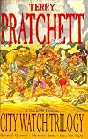 City Watch Trilogy : Guards! Guards! ; Men at Arms ; Feet of Clay