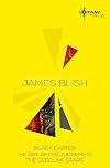 James Blish SF Gateway Omnibus: Black Easter, The Day After Judgement, The Seedling Stars