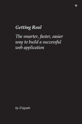 Getting Real: the Smarter, Faster, Easier Way to Build a Successful Web Application