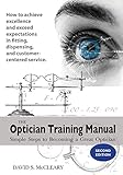 The Optician Training Manual 2nd Edition Simple Steps To Becoming A Great Optician