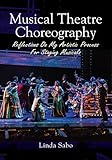 Musical Theatre Choreography Reflections Of My Artistic Process For Staging Musicals