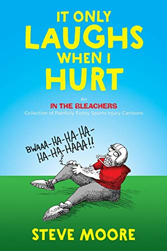 It Only Laughs When I Hurt: An In the Bleachers Collection of Painfully Funny Sports Injury Cartoons book cover