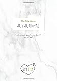 The Tidy Home Joy Journal A Guide To Organizing Your Home Mind And Life Once And For All