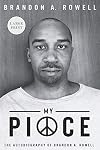 My Piece and My Peace: The Autobiography of Brandon A. Rowell