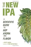 The New IPA: Scientific Guide to Hop Aroma and Flavor - Scott Janish