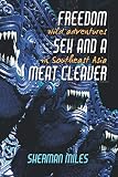 Freedom Sex And A Meat Cleaver Wild Adventures In Southeast Asia