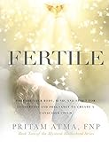 Fertile Prepare Your Body Mind And Spirit For Conception And Pregnancy To Create A Conscious Child Mystical Motherhood