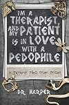 I'm a Therapist, and My Patient is In Love with a Pedophile: 6 Patient Files From Prison (Dr. Harper Therapy)