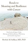 ROADS TO MEANING AND RESILIENCE WITH CANCER: Forty Stories of Coping, Finding Meaning, and Building Resilience While Living with Incurable Lung Cancer