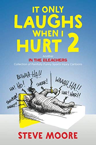 It Only Laughs When I Hurt 2: Another In the Bleachers Collection of Painfully Funny Sports Injury Cartoons book cover