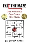 Exit the Maze – One Addiction, One Cause, One Cure