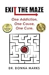 Exit the Maze: One Addiction, One Cause, One Cure