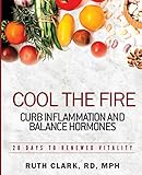 Cool The Fire Curb Inflammation And Balance Hormones 28 Days To Renewed Vitality