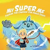My Super Me Finding The Courage For Tough Stuff