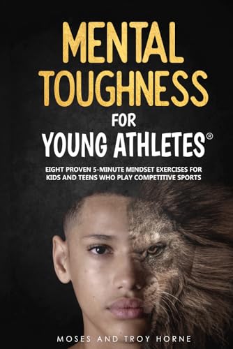 Cover of Mental Toughness For Young Athletes: Eight Proven 5-Minute Mindset Exercises For Kids And Teens Who Play Competitive Sports